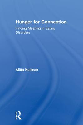 Hunger for Connection: Finding Meaning in Eating Disorders - Kullman, Alitta