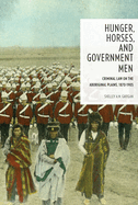Hunger, Horses, and Government Men: Criminal Law on the Aboriginal Plains, 1870-1905