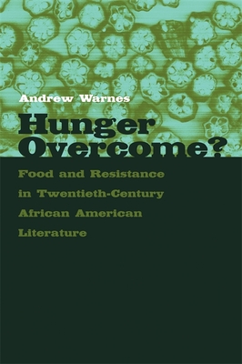 Hunger Overcome?: Food and Resistance in Twentieth-Century African American Literature - Warnes, Andrew