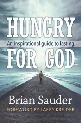 Hungry for God: An inspirational guide to fasting - Sauder, Brian