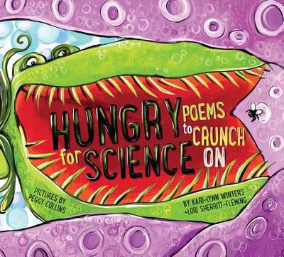 Hungry for Science: Poems to Crunch on - Winters, Kari-Lynn, and Sherritt Fleming, Lori