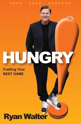 Hungry!: Fuelling Your Best Game - Walter, Ryan, Mr.