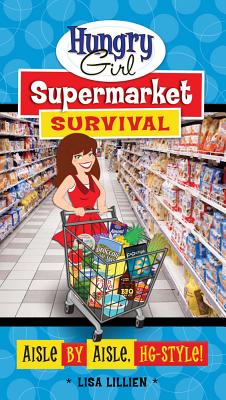 Hungry Girl Supermarket Survival: Aisle by Aisle, HG-Style! - Lillien, Lisa