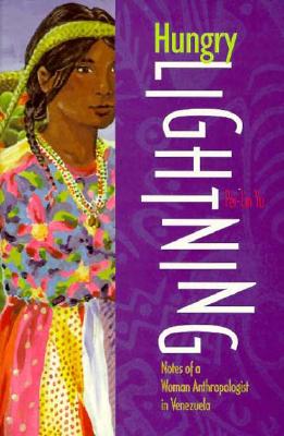 Hungry Lightning: Notes of a Woman Anthropologist in Venezuela - Yu, Pei-Lin