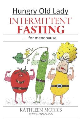 Hungry Old Lady - Intermittent Fasting for Menopause - Morris, Kathleen