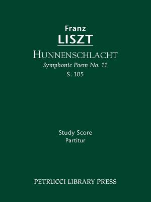 Hunnenschlacht, S.105: Study score - Liszt, Franz, and Taubmann, Otto (Editor), and Afshar, Soren (Introduction by)