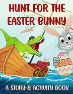 Hunt For The Easter Bunny: A Story & Activity Book