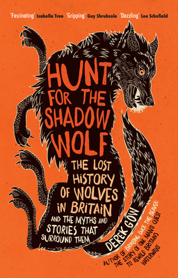 Hunt for the Shadow Wolf [Us Edition]: The Lost History of Wolves in Britain and the Myths and Stories That Surround Them - Gow, Derek