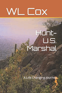 Hunt-U.S. Marshal: A Life Changing Journey