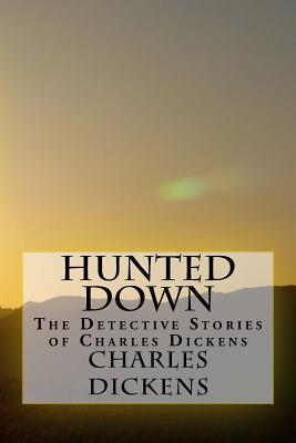 Hunted Down: The Detective Stories of Charles Dickens - Charles Dickens