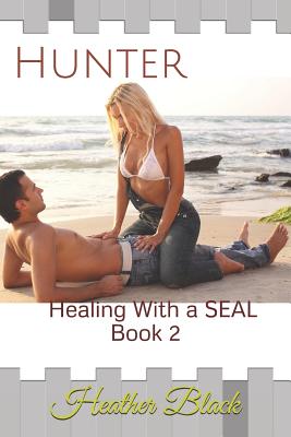 Hunter: Healing With a SEAL Book 2 - Black, Heather