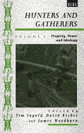 Hunters and Gatherers (Vol II): Vol II: Property, Power and Ideology