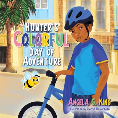 Hunter's Colorful Day of Adventure - King, Angela G