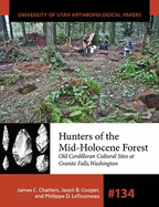 Hunters of the Mid-Holocene Forest: Old Cordilleran Culture Sites at Granite Falls, Washington Volume 134