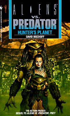 Hunter's Planet: Aliens vs. Predator - Bischoff, David