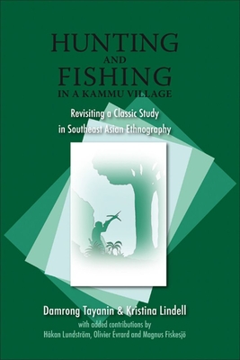 Hunting and Fishing in a Kammu Village: Revisiting a Classic Study in Southeast Asian Ethnography - Tayanin, Damrong, and Lindell, Kristina