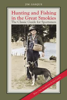 Hunting and Fishing in the Great Smokies: The Classic Guide for Sportsmen - Gasque, Jim, and Casada, Jim (Introduction by)