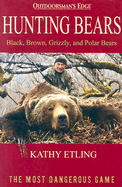 Hunting Bears: Black, Brown, Grizzly, and Polar Bears - Etling, Kathy