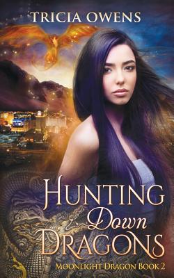 Hunting Down Dragons: an Urban Fantasy - Owens, Tricia