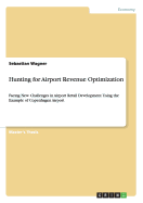 Hunting for Airport Revenue Optimization: Facing New Challenges in Airport Retail Development Using the Example of Copenhagen Airport