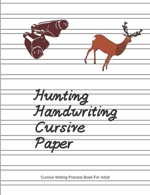 Hunting Handwriting Cursive Paper (Cursive Writing Practice Book For Adult) - Chudy Design Promotion
