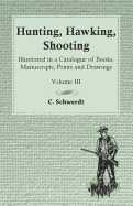 Hunting, Hawking, Shooting - Illustrated in a Catalogue of Books, Manuscripts, Prints and Drawings - Vol. III