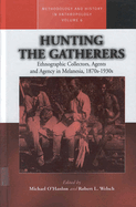 Hunting the Gatherers: Ethnographic Collectors, Agents, and Agency in Melanesia 1870s-1930s