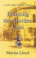 Hunting the Golden Lion: A Cycle Safari Through France