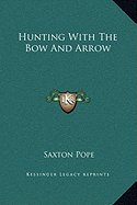 Hunting With The Bow And Arrow