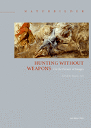 Hunting Without Weapons: On the Pursuit of Images