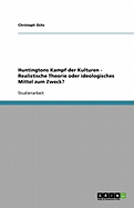 Huntingtons Kampf Der Kulturen - Realistische Theorie Oder Ideologisches Mittel Zum Zweck?