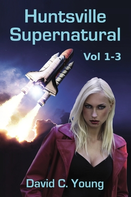 Huntsville Supernatural: Volume 1-3 - Young, David C, Professor