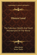 Hunza Land: The Fabulous Health And Youth Wonderland Of The World