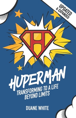 Huperman Updated & Expanded: Transforming to a Life Beyond Limits - Miller, Tony (Foreword by), and White, Duane