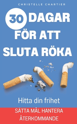 Hur man slutar rka: det enkla sttet att sluta rka direkt utan att g upp i vikt: Sluta rka nu, frigr dig frn nikotinberoendet med vrt 30-dagarsprogram - Chartier, Christelle