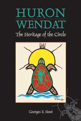 Huron-Wendat: The Heritage of the Circle - Sioui, Georges E., and Brierley, Jane (Translated by)