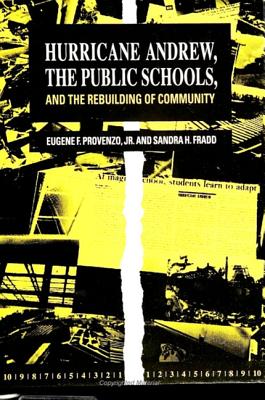 Hurricane Andrew, the Public Schools, and the Rebuilding of Community - Provenzo Jr, Eugene F, and Fradd, Sandra H