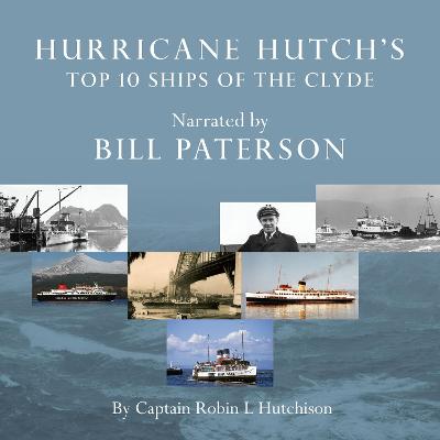 Hurricane Hutch's Top 10 Ships of the Clyde - Hutchison, Captain Robin L, and Paterson, Bill (Narrator)