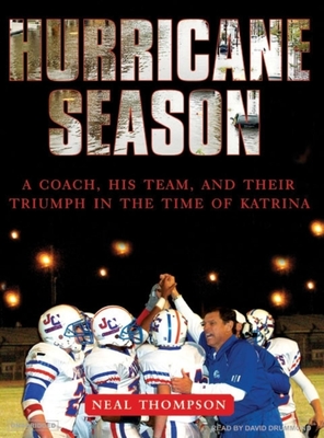 Hurricane Season: A Coach, His Team, and Their Triumph in the Time of Katrina - Thompson, Neal, and Drummond, David (Narrator)