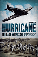 Hurricane: The Last Witnesses: Hurricane Pilots Tell the Story of the Fighter That Won the Battle of Britain
