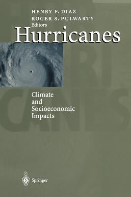 Hurricanes: Climate and Socioeconomic Impacts - Diaz, Henry F (Editor), and Pulwarty, Roger S (Editor)