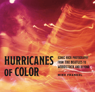 Hurricanes of Color: Iconic Rock Photography from the Beatles to Woodstock and Beyond