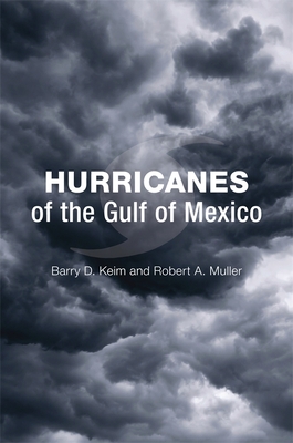 Hurricanes of the Gulf of Mexico - Keim, Barry D, and Muller, Robert A