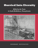 Hurried Into Eternity: Killed by the Train in South Bethlehem, Pennsylvania