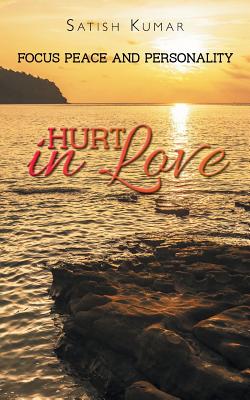 Hurt in Love: Focus Peace and Personality - Kumar, Satish, Professor