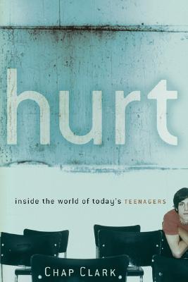 Hurt: Inside the World of Today's Teenagers - Clark, Chap, Dr.