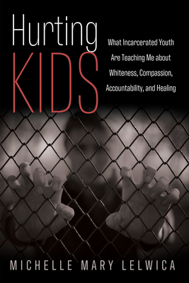 Hurting Kids - Lelwica, Michelle Mary