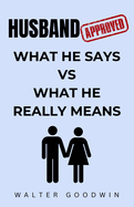 Husband Approved: What He Says VS What He Really Means Funny Gifts for Wife