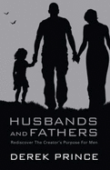 Husbands and Fathers: Rediscover the Creator's Purpose for Men