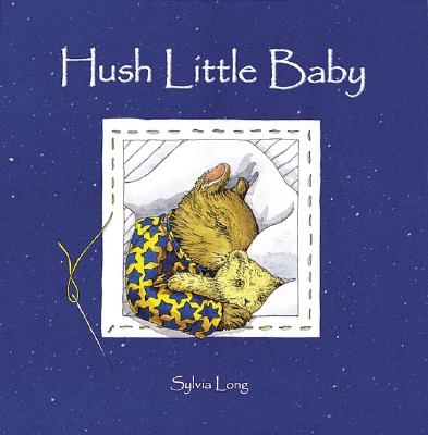 Hush Little Baby: (Baby Board Books, Baby Books First Year, Board Books for Babies) - Long, Sylvia